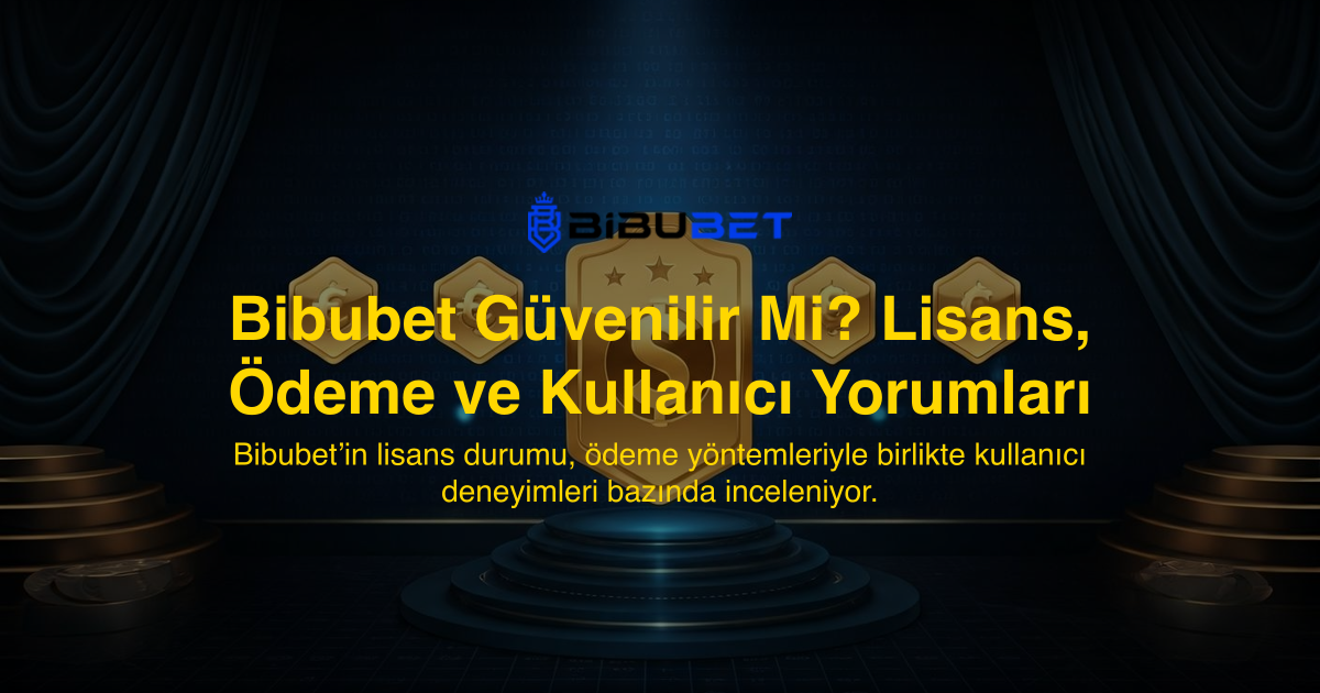 Bibubet Güvenilir Mi? Lisans, Ödeme ve Kullanıcı Yorumları