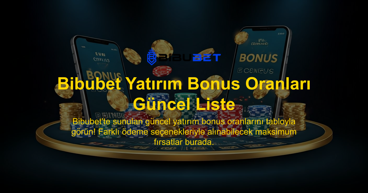 Bibubet Yatırım Bonus Oranları Güncel Liste