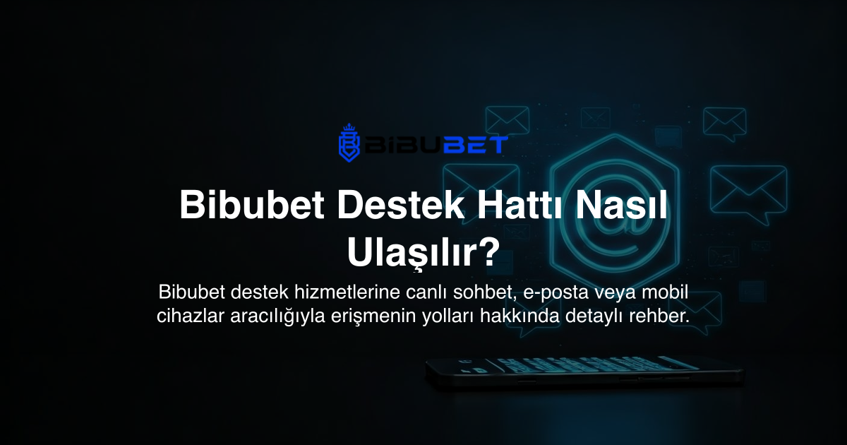Bibubet Destek Hattı Nasıl Ulaşılır?