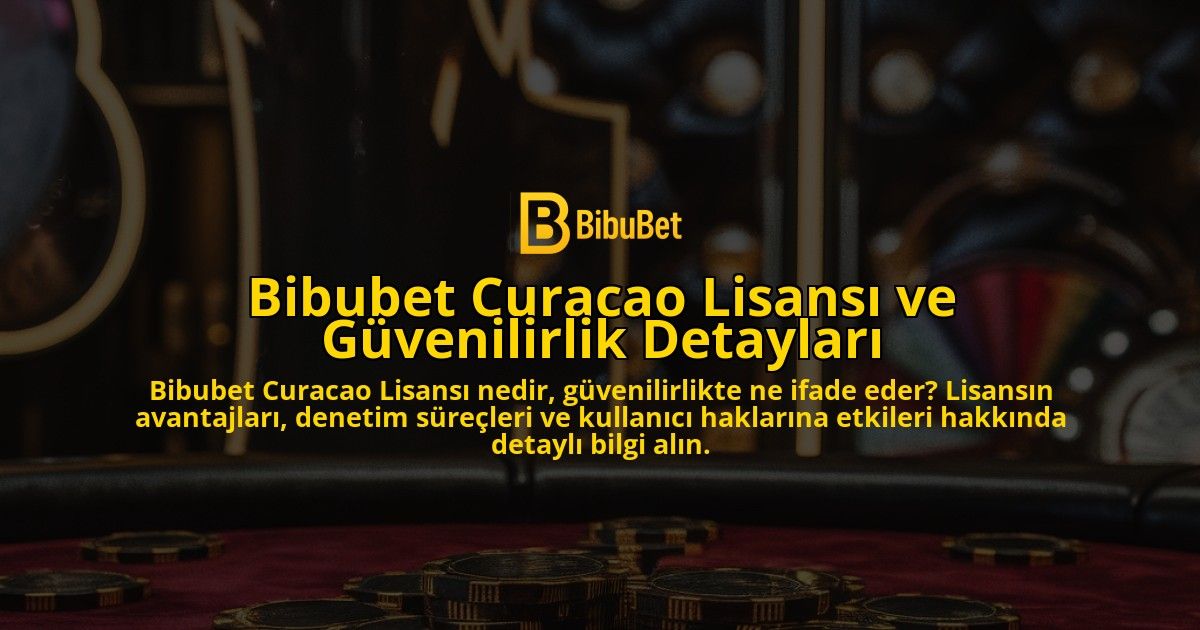 Bibubet-Curacao-Lisans-ve-Gvenilirlik-Detaylar-overlay-1768155918.jpg