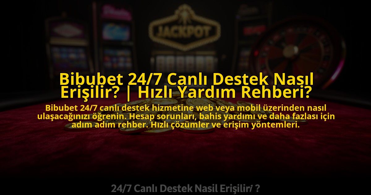 Bibubet-247-Canli-Destek-Nasil-Erisilir-Hizli-Yardim-Rehberi-overlay-1773600758.jpg