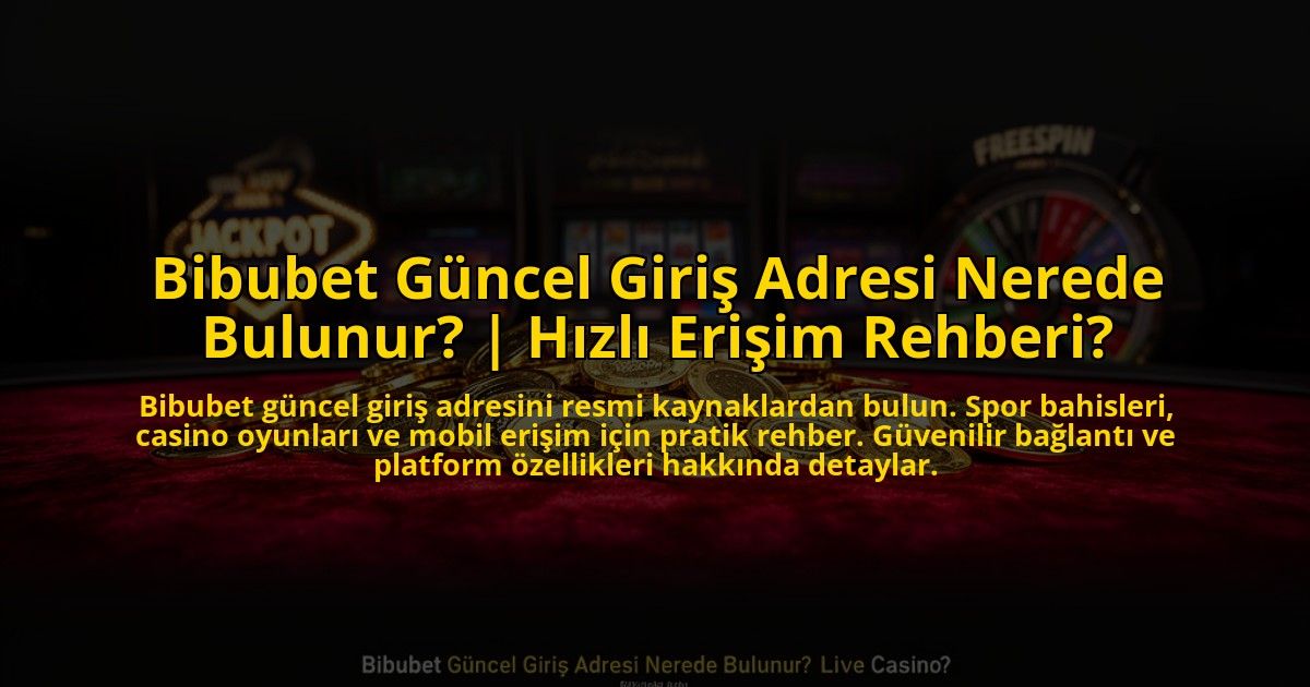 Bibubet-Guncel-Giris-Adresi-Nerede-Bulunur-Hizli-Erisim-Rehberi-overlay-1773081483.jpg