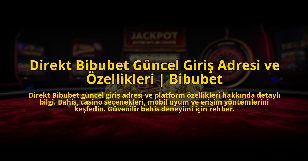 Direkt-Bibubet-Guncel-Giris-Adresi-ve-Ozellikleri-Bibubet-overlay-1773614127.jpg